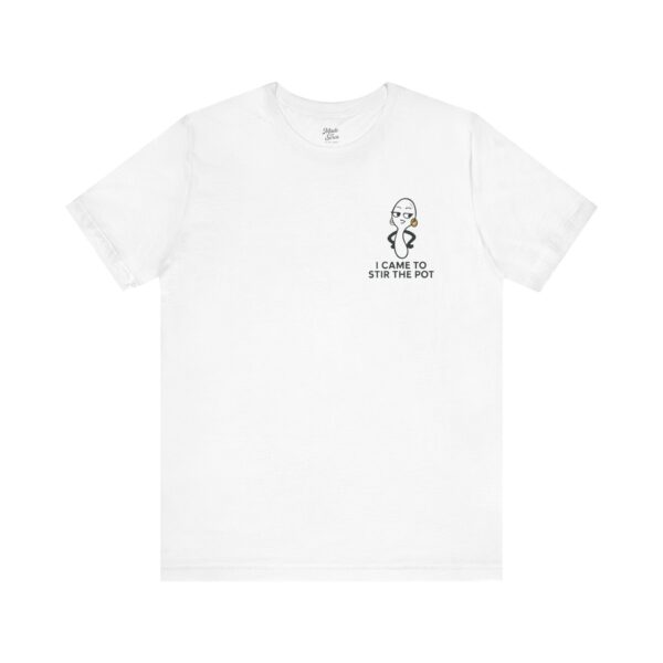 Funny Unisex Short Sleeve Tee - 'I Came To Stir The Pot'