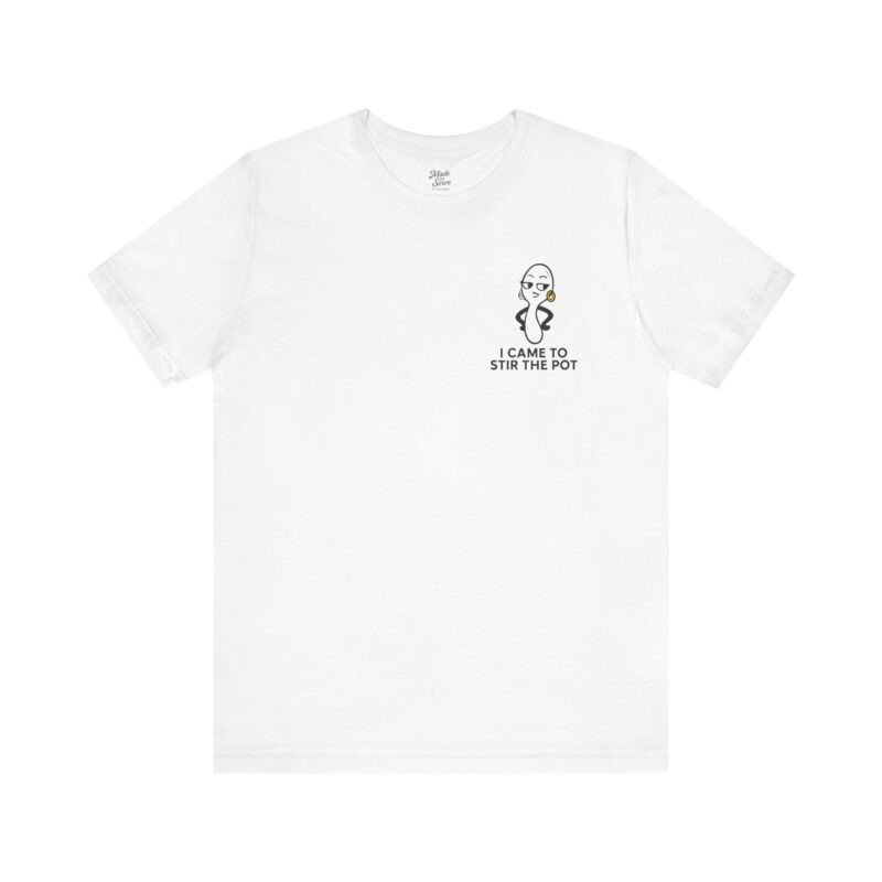 Funny Unisex Short Sleeve Tee - 'I Came To Stir The Pot'